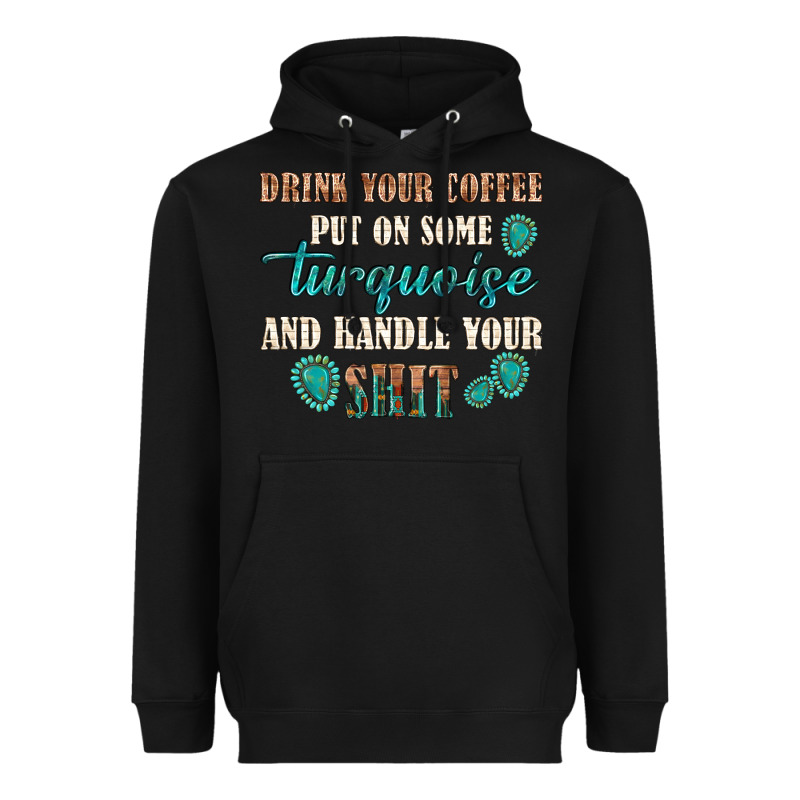 Drink Your Coffee And Handle Your Shit Heavyweight Hoodie by texasbilliewilder | Teevron