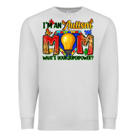 I'm An Autism Mom What's Your Superpower Premium Sweatshirt | Teevron