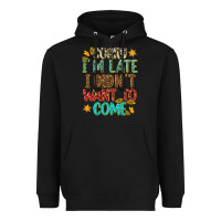 Black sorry i am late i didnt want to come Heavyweight Hoodie - texasbilliewilder