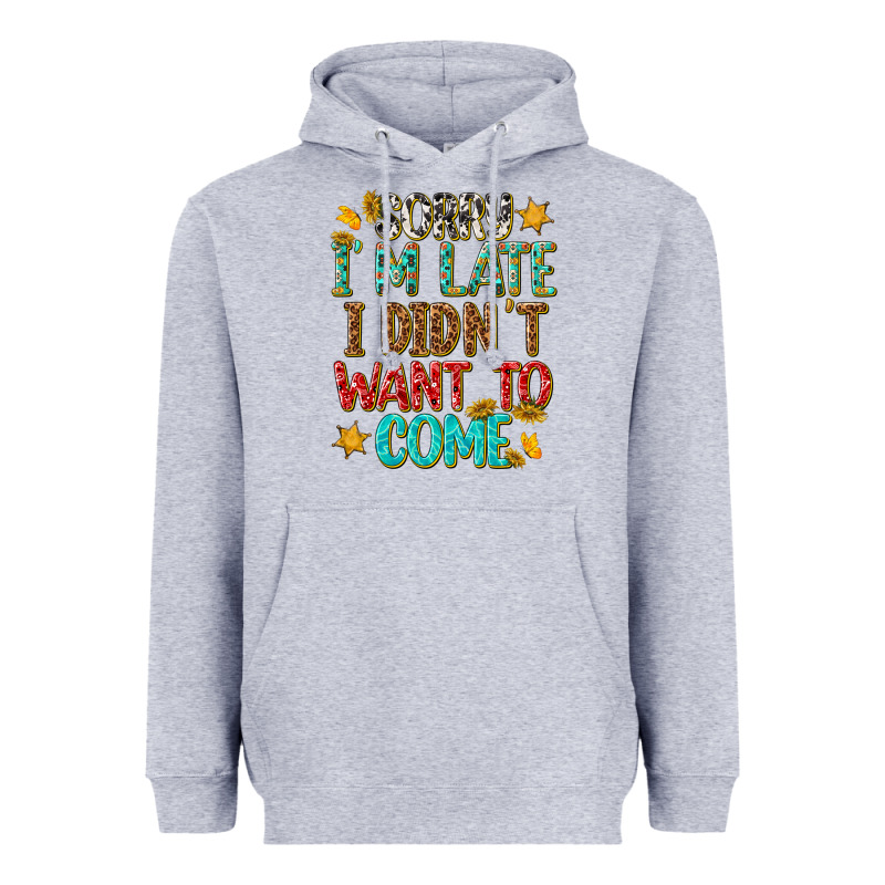 Sorry I Am Late I Didnt Want To Come Heavyweight Hoodie by texasbilliewilder | Teevron