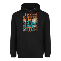 Black i pretend coffee helps but im stil a bitch Heavyweight Hoodie - texasbilliewilder