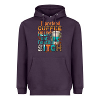 Plum i pretend coffee helps but im stil a bitch Heavyweight Hoodie - texasbilliewilder