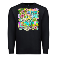 Black he dont love me like tequila does Premium Sweatshirt - texasbilliewilder