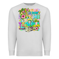 Dove Grey he dont love me like tequila does Premium Sweatshirt - texasbilliewilder