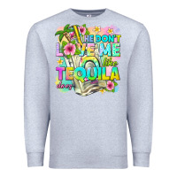Heather Grey he dont love me like tequila does Premium Sweatshirt - texasbilliewilder