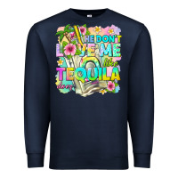 Navy he dont love me like tequila does Premium Sweatshirt - texasbilliewilder