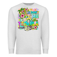 Oatmeal Heather he dont love me like tequila does Premium Sweatshirt - texasbilliewilder