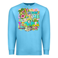 Ocean Blue he dont love me like tequila does Premium Sweatshirt - texasbilliewilder