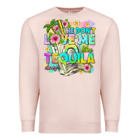 Pale Pink he dont love me like tequila does Premium Sweatshirt - texasbilliewilder
