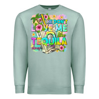 Seafoam he dont love me like tequila does Premium Sweatshirt - texasbilliewilder