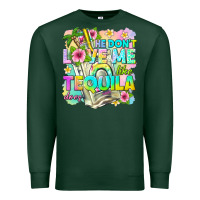 Sports Green he dont love me like tequila does Premium Sweatshirt - texasbilliewilder