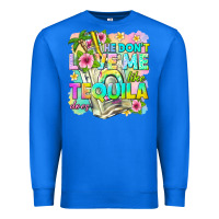 True Royal he dont love me like tequila does Premium Sweatshirt - texasbilliewilder