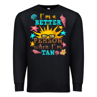 I M A Better Person When I M Tan Premium Sweatshirt | Teevron
