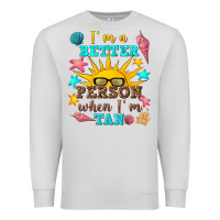 Dove Grey i m a better person when i m tan Premium Sweatshirt - texasbilliewilder