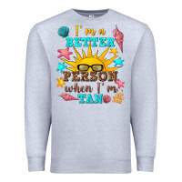 Heather Grey i m a better person when i m tan Premium Sweatshirt - texasbilliewilder