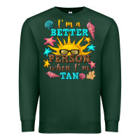 Sports Green i m a better person when i m tan Premium Sweatshirt - texasbilliewilder