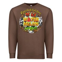 Chestnut if you drink dont drive do the watermelon crawl Premium Sweatshirt - texasbilliewilder