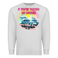 Dove Grey if youre testing my waters tbw Premium Sweatshirt - texasbilliewilder