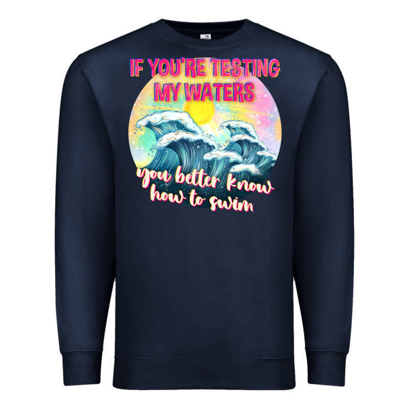 If Youre Testing My Waters Tbw Premium Sweatshirt by texasbilliewilder | Teevron