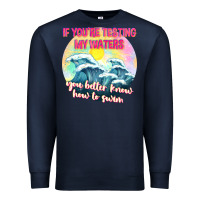 Navy if youre testing my waters tbw Premium Sweatshirt - texasbilliewilder