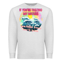 Oatmeal Heather if youre testing my waters tbw Premium Sweatshirt - texasbilliewilder