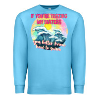 Ocean Blue if youre testing my waters tbw Premium Sweatshirt - texasbilliewilder