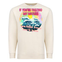 Sandshell if youre testing my waters tbw Premium Sweatshirt - texasbilliewilder
