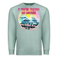 Seafoam if youre testing my waters tbw Premium Sweatshirt - texasbilliewilder