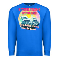 True Royal if youre testing my waters tbw Premium Sweatshirt - texasbilliewilder