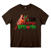 Chocolate Brown I Am Always With Your Cardinal Bird Heavy Core Tee - LillyAllenDesigns