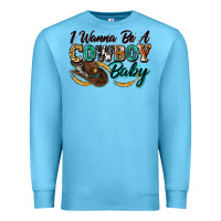 Ocean Blue i wanna be a cowboy baby Premium Sweatshirt - Zillion Design Studio