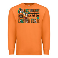 Carrot last night we let the liquor talk Premium Sweatshirt - Zillion Design Studio
