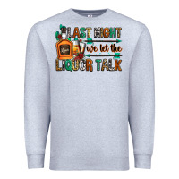Heather Grey last night we let the liquor talk Premium Sweatshirt - Zillion Design Studio