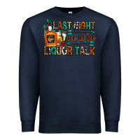 Navy last night we let the liquor talk Premium Sweatshirt - Zillion Design Studio