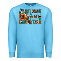 Ocean Blue last night we let the liquor talk Premium Sweatshirt - Zillion Design Studio