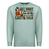 Seafoam last night we let the liquor talk Premium Sweatshirt - Zillion Design Studio