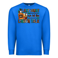 True Royal last night we let the liquor talk Premium Sweatshirt - Zillion Design Studio