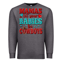 Charcoal Heather mamas let your babies be cowboys Premium Sweatshirt - texasbilliewilder