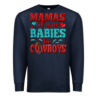 Navy mamas let your babies be cowboys Premium Sweatshirt - texasbilliewilder