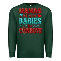 Sports Green mamas let your babies be cowboys Premium Sweatshirt - texasbilliewilder