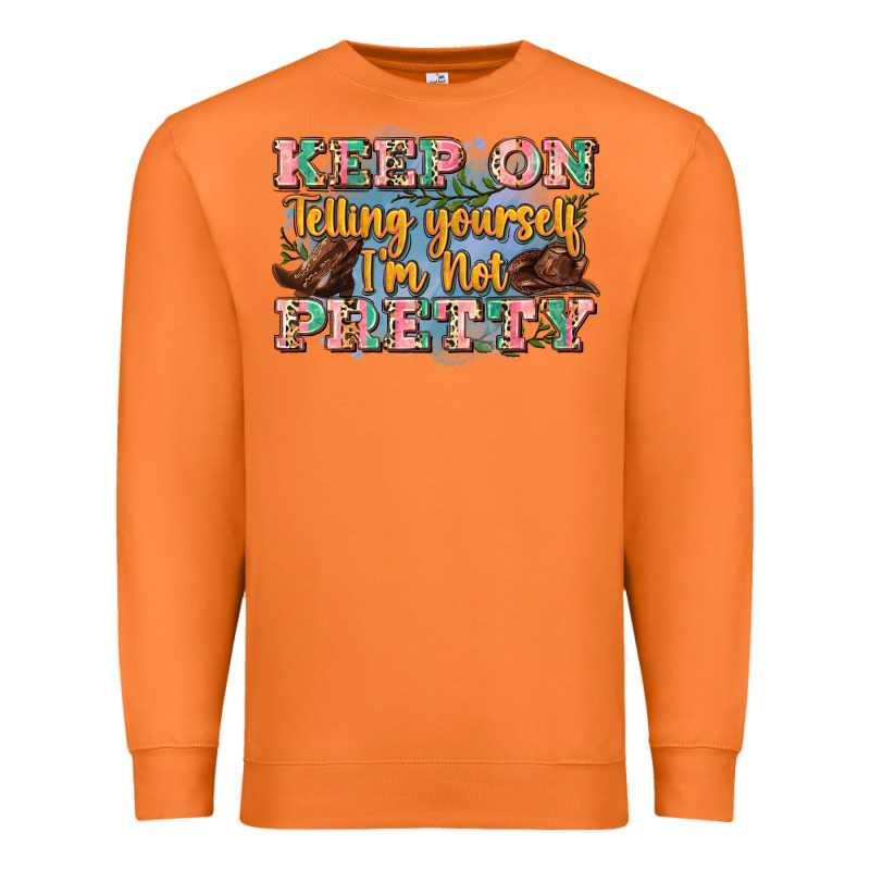 Keep On Telling Yourself I'm Not Pretty Premium Sweatshirt by Zillion Design Studio | Teevron
