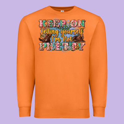 Keep On Telling Yourself I'm Not Pretty Premium Sweatshirt Designed By Zillion Design Studio