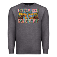Charcoal Heather keep on telling yourself i'm not pretty Premium Sweatshirt - Zillion Design Studio
