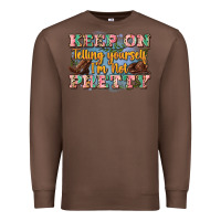 Chestnut keep on telling yourself i'm not pretty Premium Sweatshirt - Zillion Design Studio