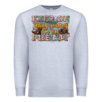 Heather Grey keep on telling yourself i'm not pretty Premium Sweatshirt - Zillion Design Studio