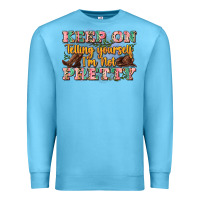 Ocean Blue keep on telling yourself i'm not pretty Premium Sweatshirt - Zillion Design Studio