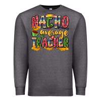 Charcoal Heather nacho average teacher Premium Sweatshirt - Zillion Design Studio