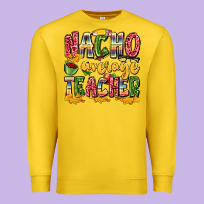 Nacho Average Teacher Premium Sweatshirt Designed By Zillion Design Studio