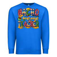 True Royal nacho average teacher Premium Sweatshirt - Zillion Design Studio