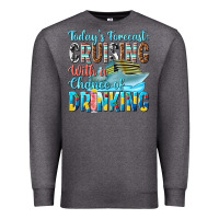 Charcoal Heather todays forecast  cruising with a chance of drinkin Premium Sweatshirt - texasbilliewilder